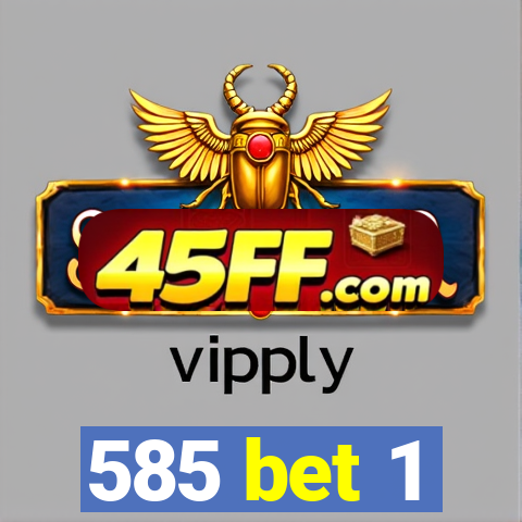 585 bet 1